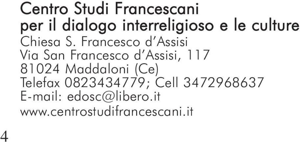 Francesco d Assisi Via San Francesco d Assisi, 117 81024