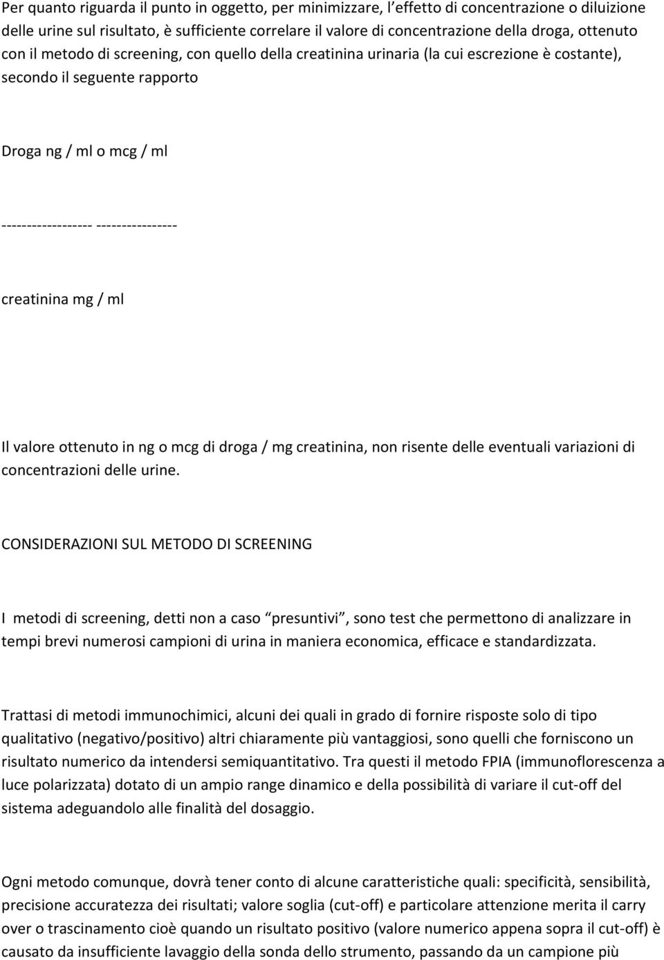 mcg di droga / mg creatinina, non risente delle eventuali variazioni di concentrazioni delle urine.