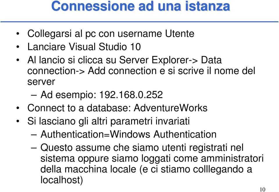 252 Connect to a database: AdventureWorks Si lasciano gli altri parametri invariati Authentication=Windows Authentication