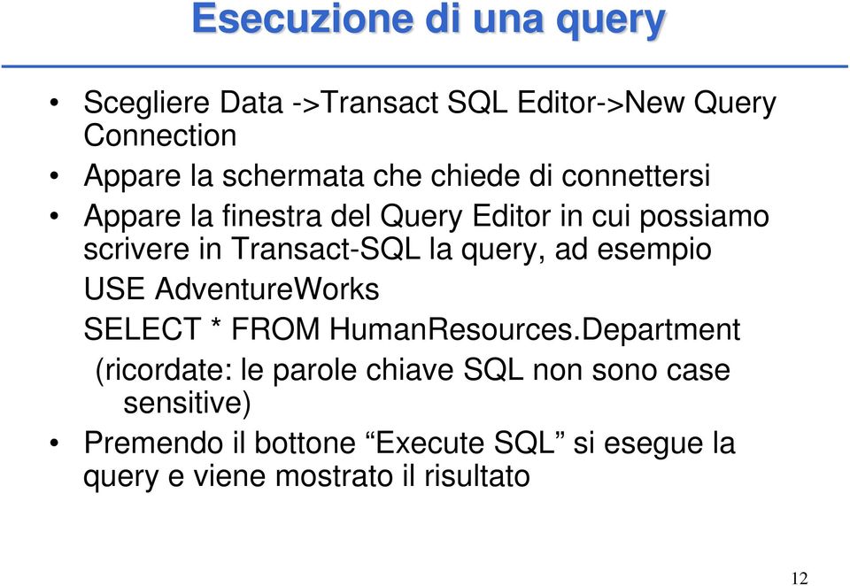 query, ad esempio USE AdventureWorks SELECT * FROM HumanResources.