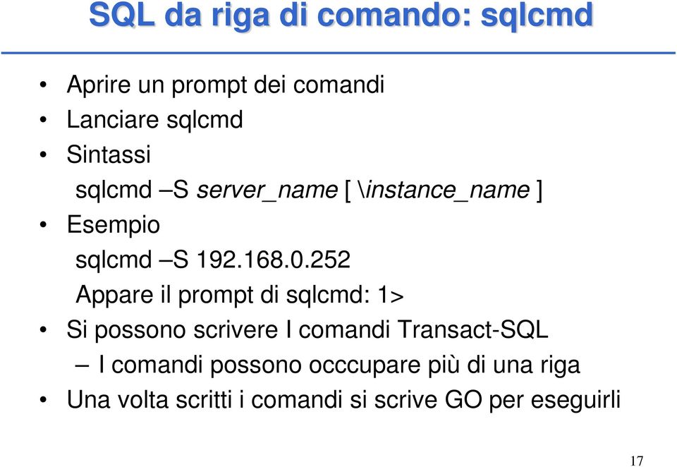 252 Appare il prompt di sqlcmd: 1> Si possono scrivere I comandi Transact-SQL I