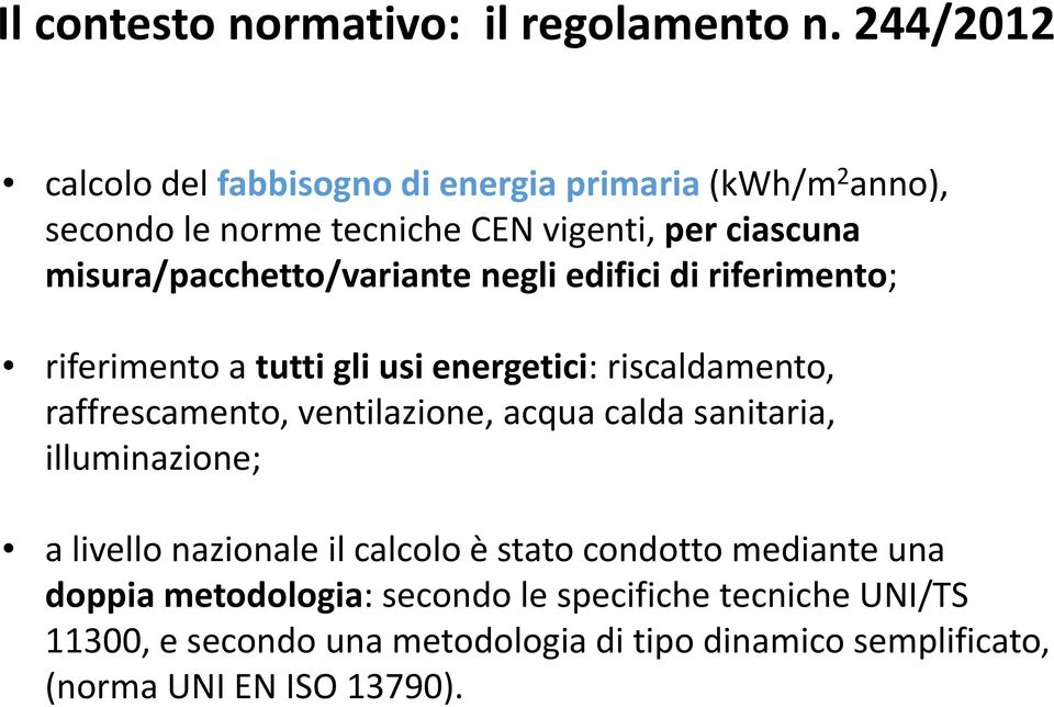 misura/pacchetto/variante negli edifici di riferimento; riferimento a tutti gli usi energetici: riscaldamento, raffrescamento,