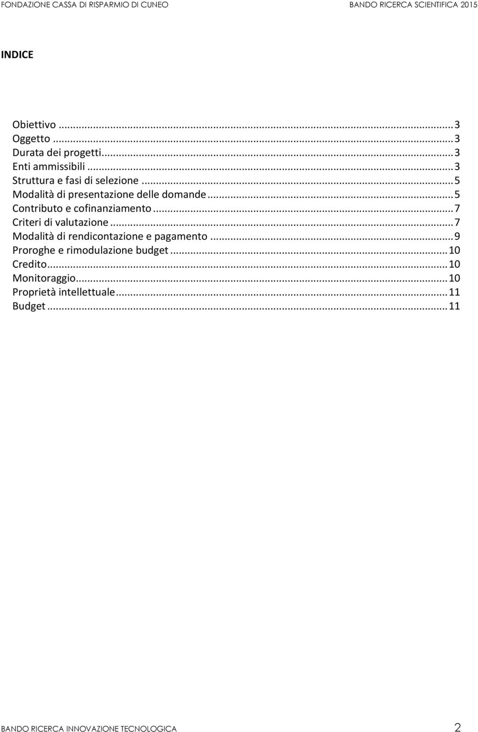 .. 5 Contributo e cofinanziamento... 7 Criteri di valutazione... 7 Modalità di rendicontazione e pagamento.