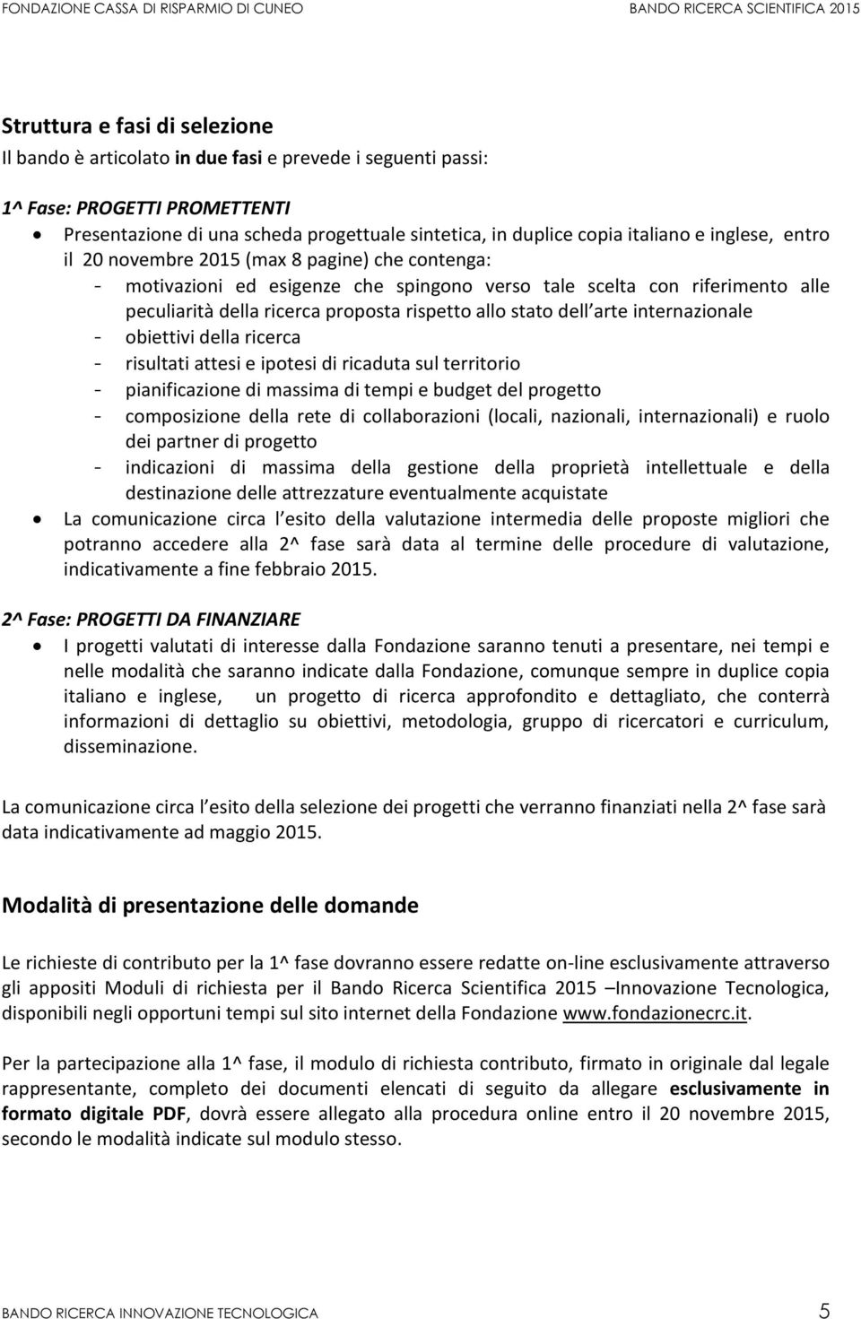 dell arte internazionale - obiettivi della ricerca - risultati attesi e ipotesi di ricaduta sul territorio - pianificazione di massima di tempi e budget del progetto - composizione della rete di