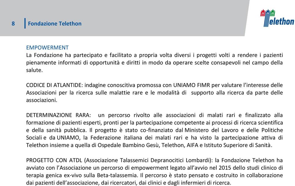 CODICE DI ATLANTIDE: indagine conoscitiva promossa con UNIAMO FIMR per valutare l interesse delle Associazioni per la ricerca sulle malattie rare e le modalità di supporto alla ricerca da parte delle