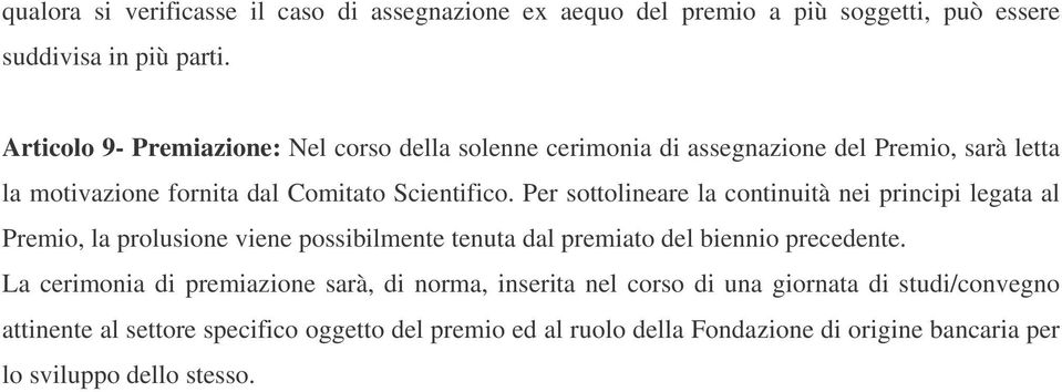 Per sottolineare la continuità nei principi legata al Premio, la prolusione viene possibilmente tenuta dal premiato del biennio precedente.