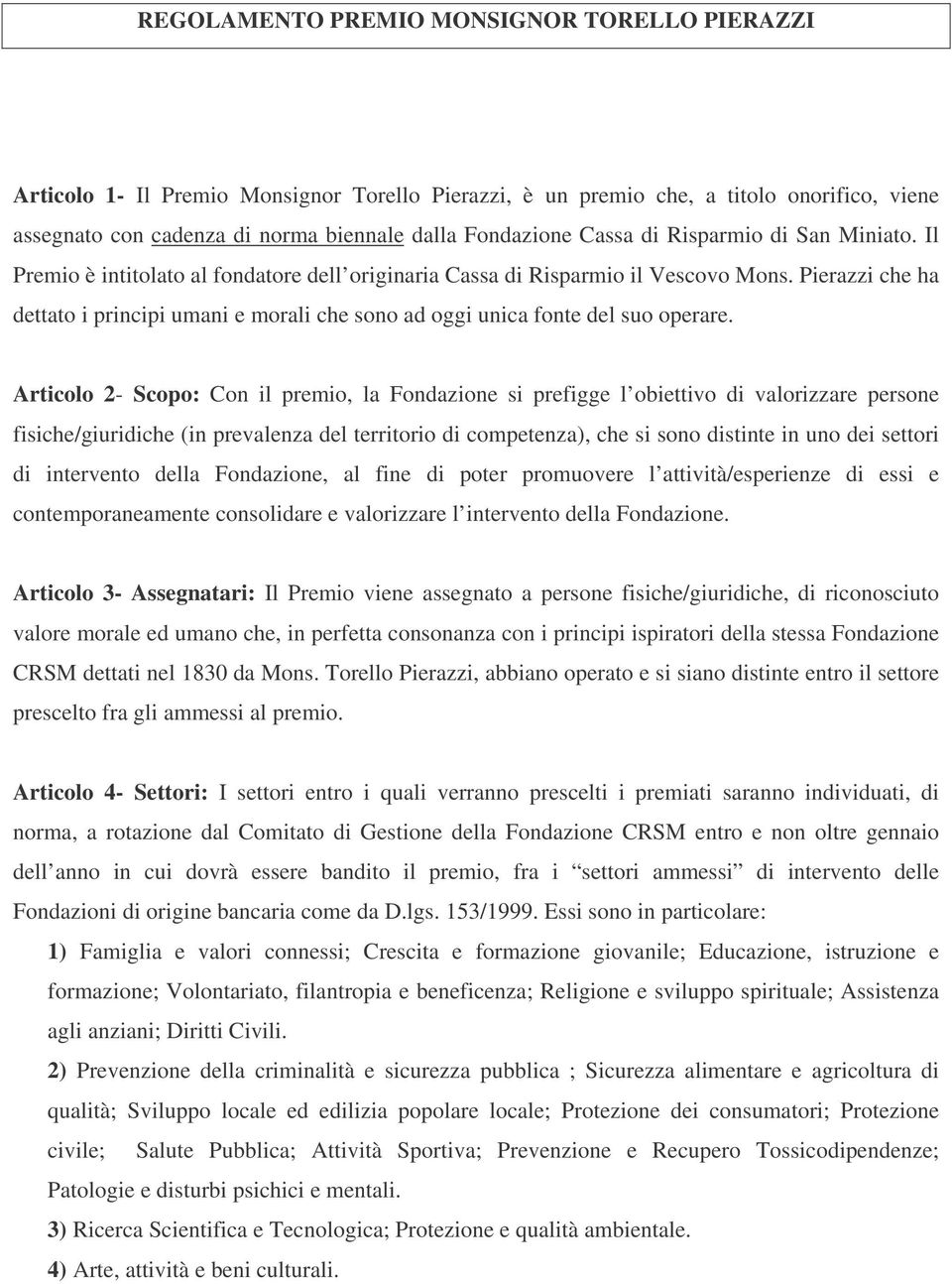 Pierazzi che ha dettato i principi umani e morali che sono ad oggi unica fonte del suo operare.