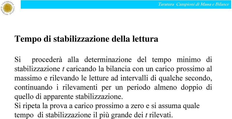 secondo, continuando i rilevamenti per un periodo almeno doppio di quello di apparente stabilizzazione.