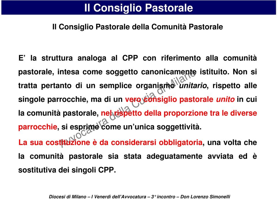 Non si tratta pertanto di un semplice organismo unitario, rispetto alle singole parrocchie, ma di un vero consiglio pastorale unito in cui la