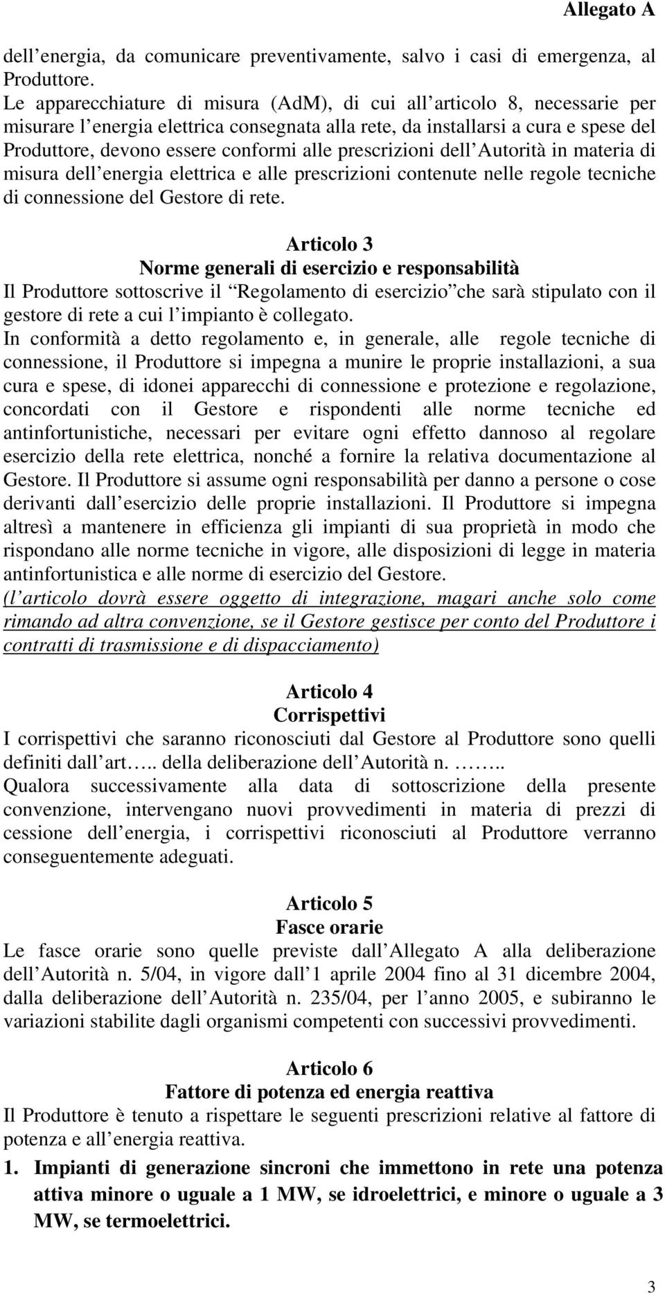 prescrizioni dell Autorità in materia di misura dell energia elettrica e alle prescrizioni contenute nelle regole tecniche di connessione del Gestore di rete.