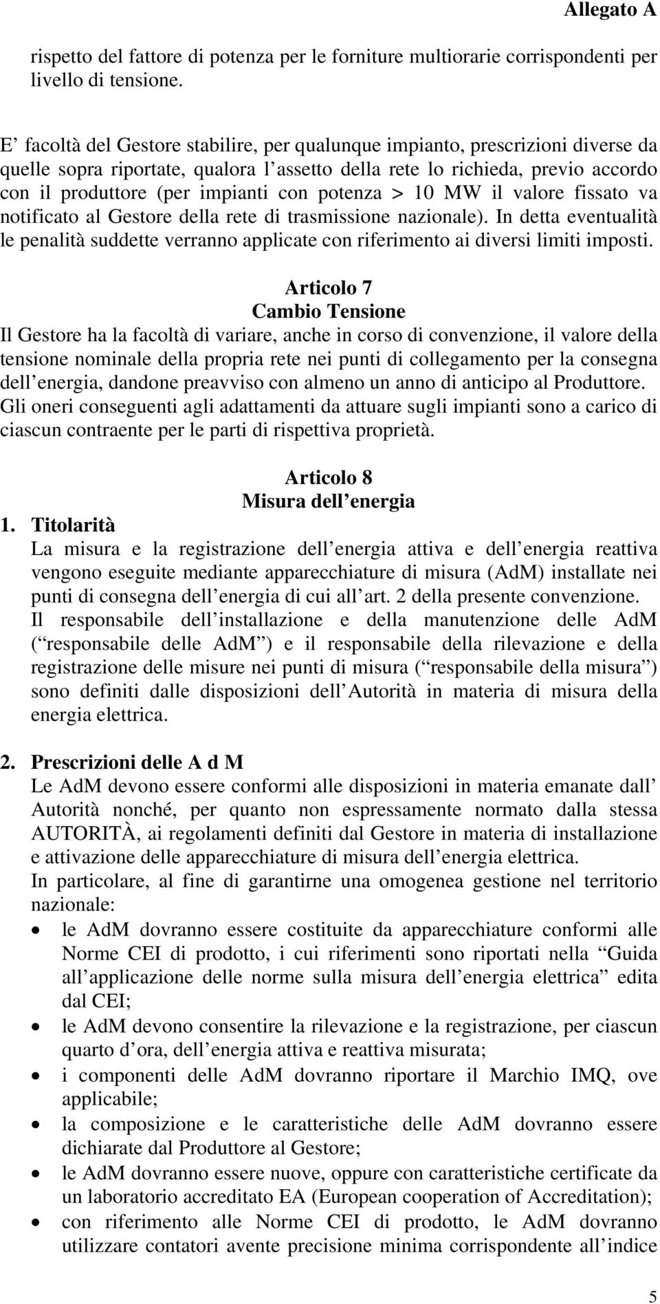 potenza > 10 MW il valore fissato va notificato al Gestore della rete di trasmissione nazionale).