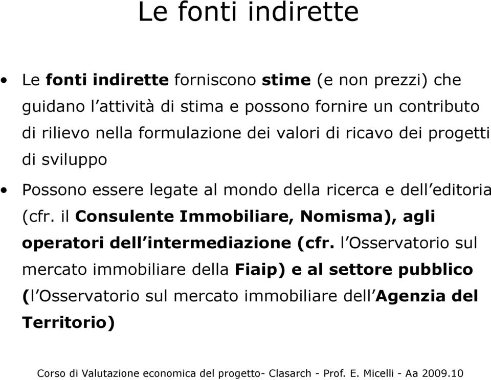 ricerca e dell editoria (cfr. il Consulente Immobiliare, Nomisma), agli operatori dell intermediazione (cfr.