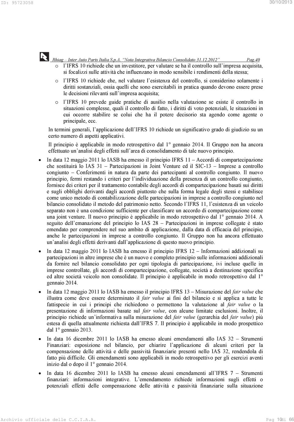 10 richiede che, nel valutare l esistenza del controllo, si considerino solamente i diritti sostanziali, ossia quelli che sono esercitabili in pratica quando devono essere prese le decisioni