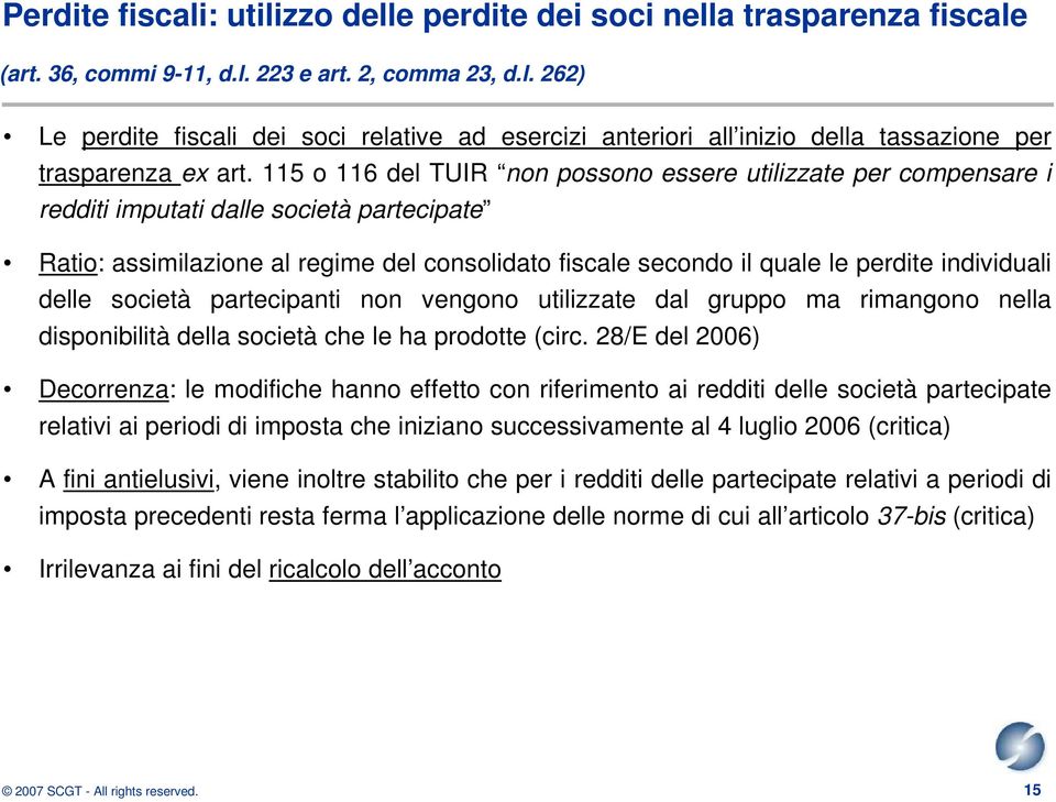 individuali delle società partecipanti non vengono utilizzate dal gruppo ma rimangono nella disponibilità della società che le ha prodotte (circ.