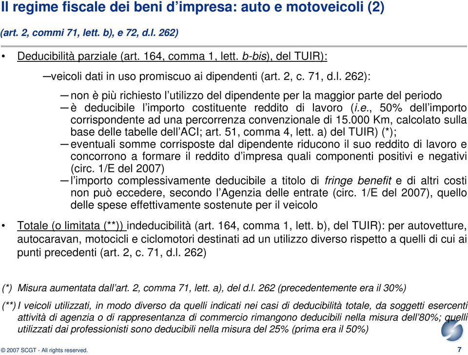 e., 50% dell importo corrispondente ad una percorrenza convenzionale di 15.000 Km, calcolato sulla base delle tabelle dell ACI; art. 51, comma 4, lett.