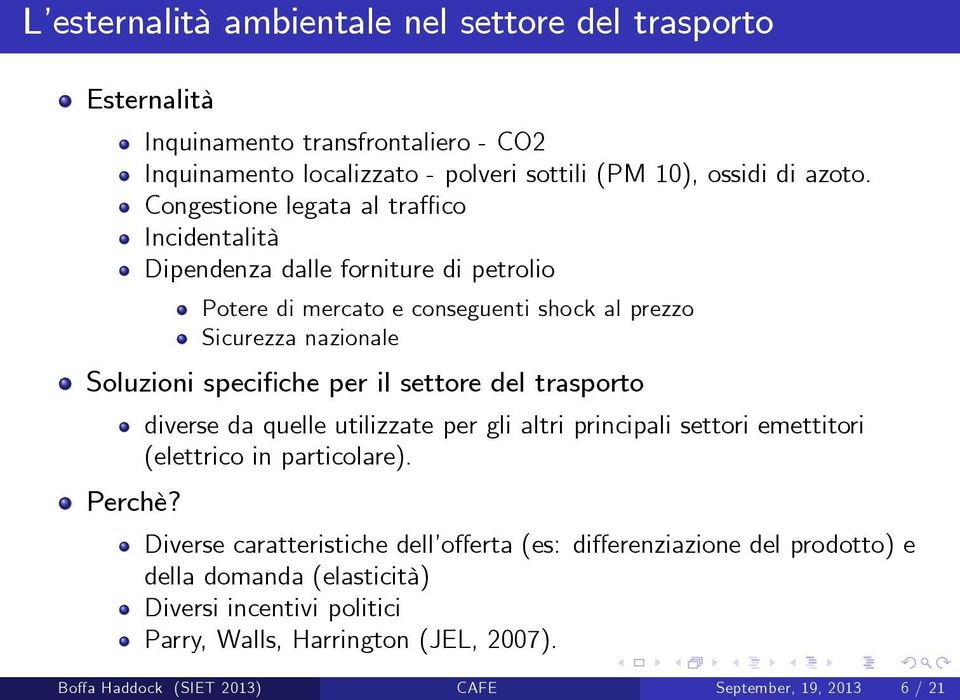 per il settore del trasporto Perchè? diverse da quelle utilizzate per gli altri principali settori emettitori (elettrico in particolare).