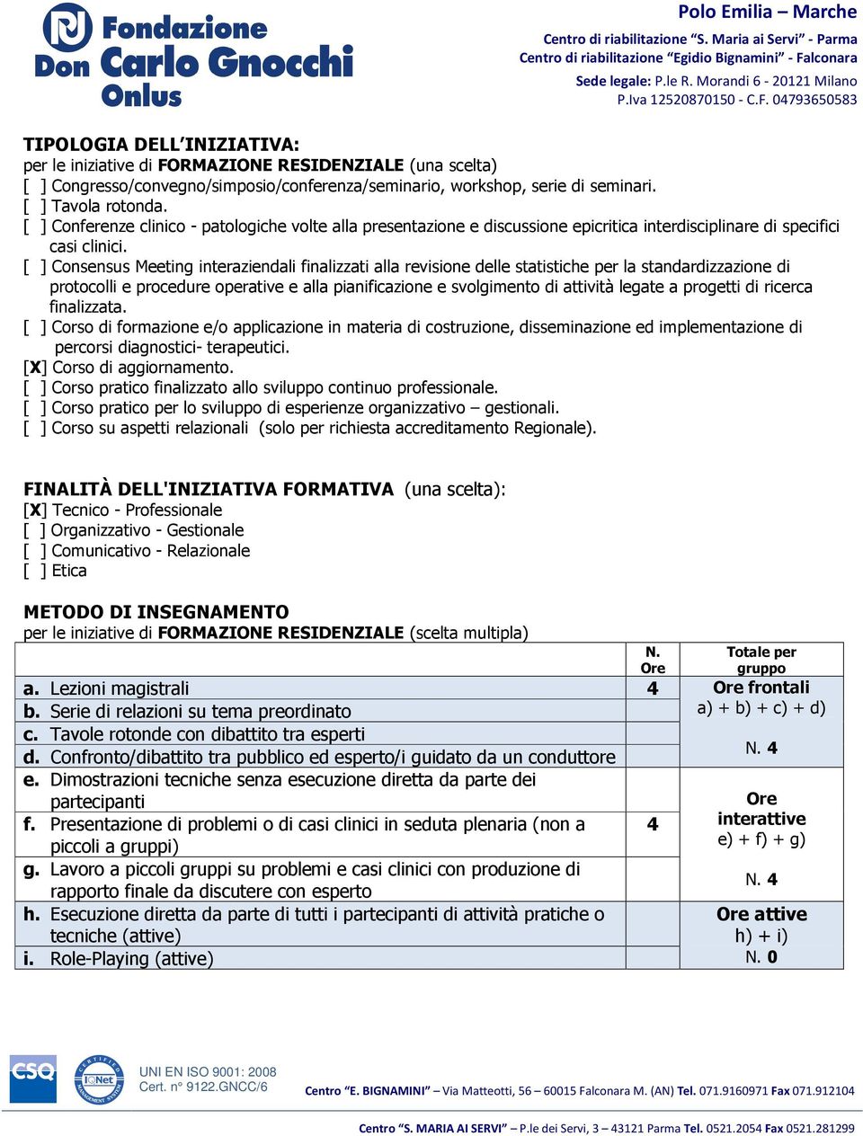 [ ] Consensus Meeting interaziendali finalizzati alla revisione delle statistiche per la standardizzazione di protocolli e procedure operative e alla pianificazione e svolgimento di attività legate a