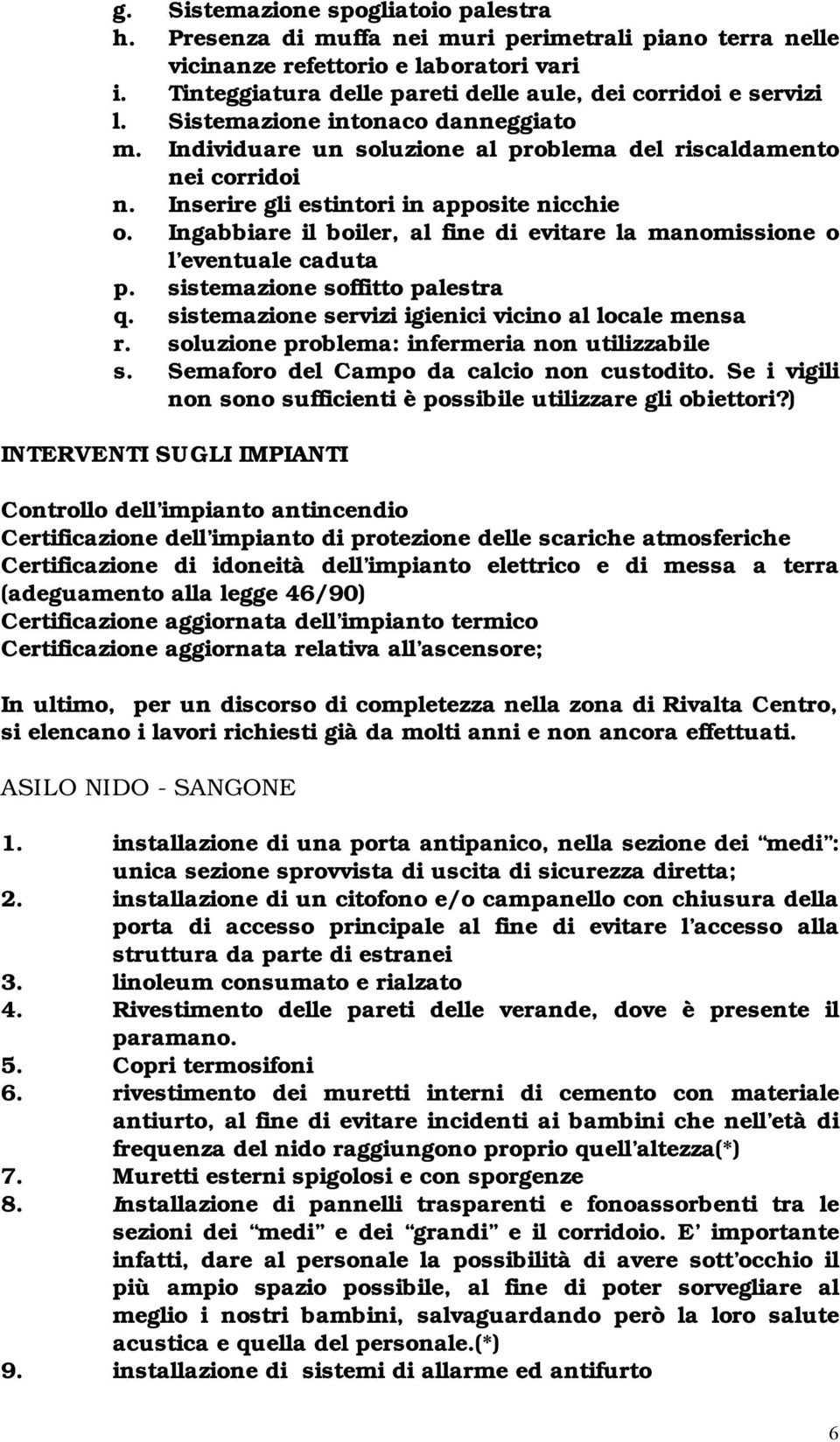 Inserire gli estintori in apposite nicchie o. Ingabbiare il boiler, al fine di evitare la manomissione o l eventuale caduta p. sistemazione soffitto palestra q.