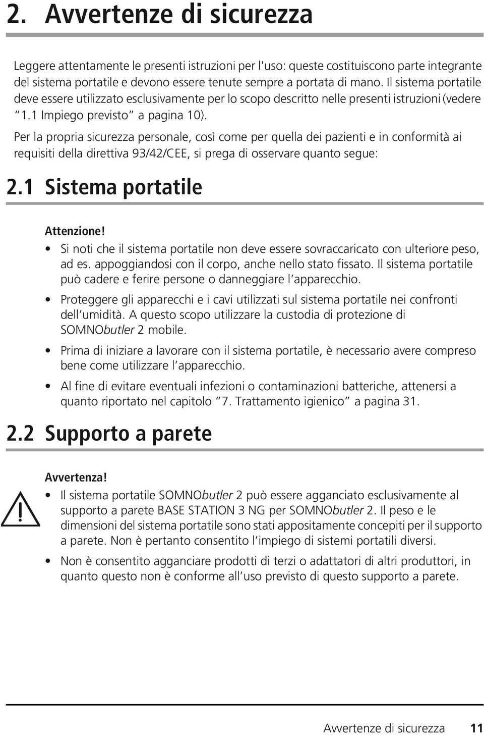 Per la propria sicurezza personale, così come per quella dei pazienti e in conformità ai requisiti della direttiva 93/42/CEE, si prega di osservare quanto segue: 2.1 Sistema portatile Attenzione!