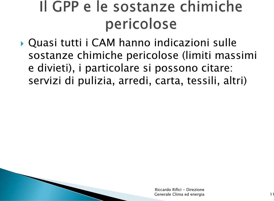 particolare si possono citare: servizi di pulizia,