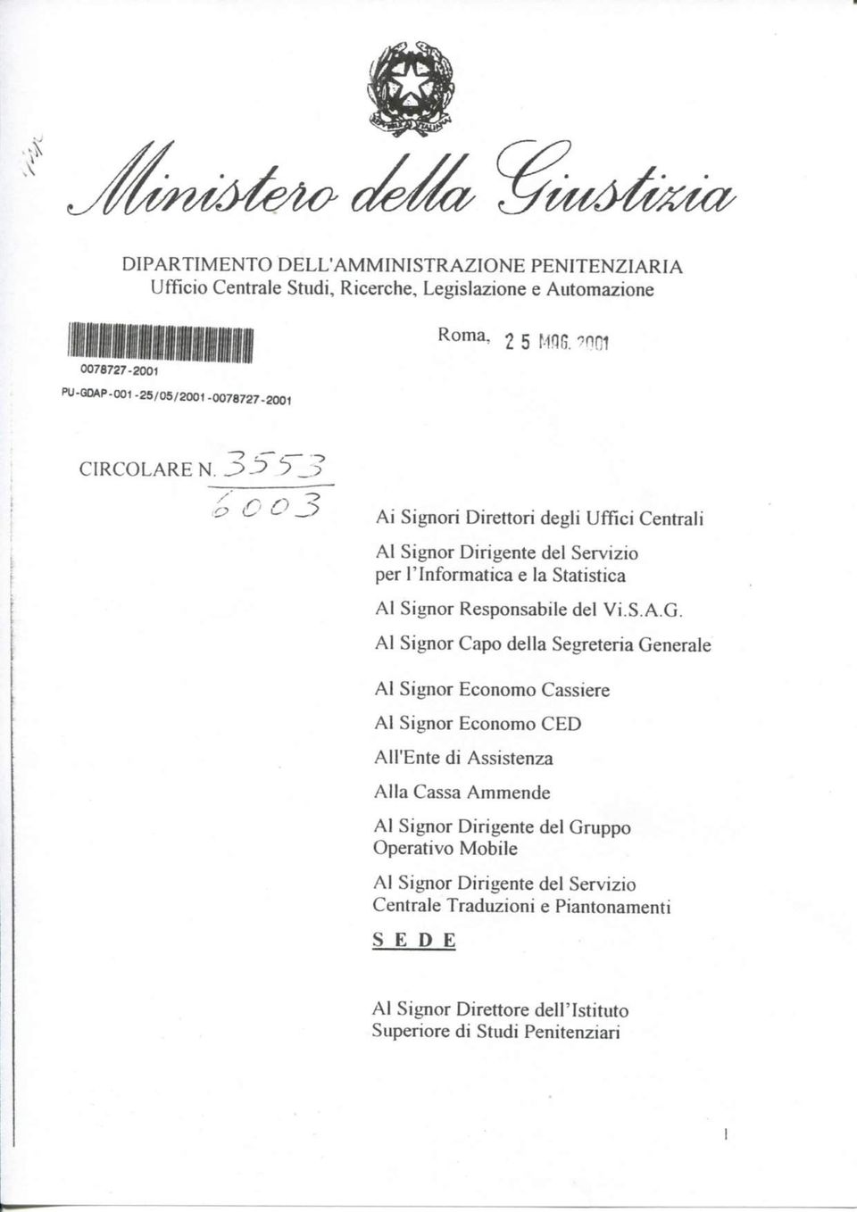 S o o 3 Ai Signori Direttori degli Uffici Centrali Al Signor Dirigente del Servizio per r Informatica e la Statistica Al Signor Responsabile del Vi.S.A.G.