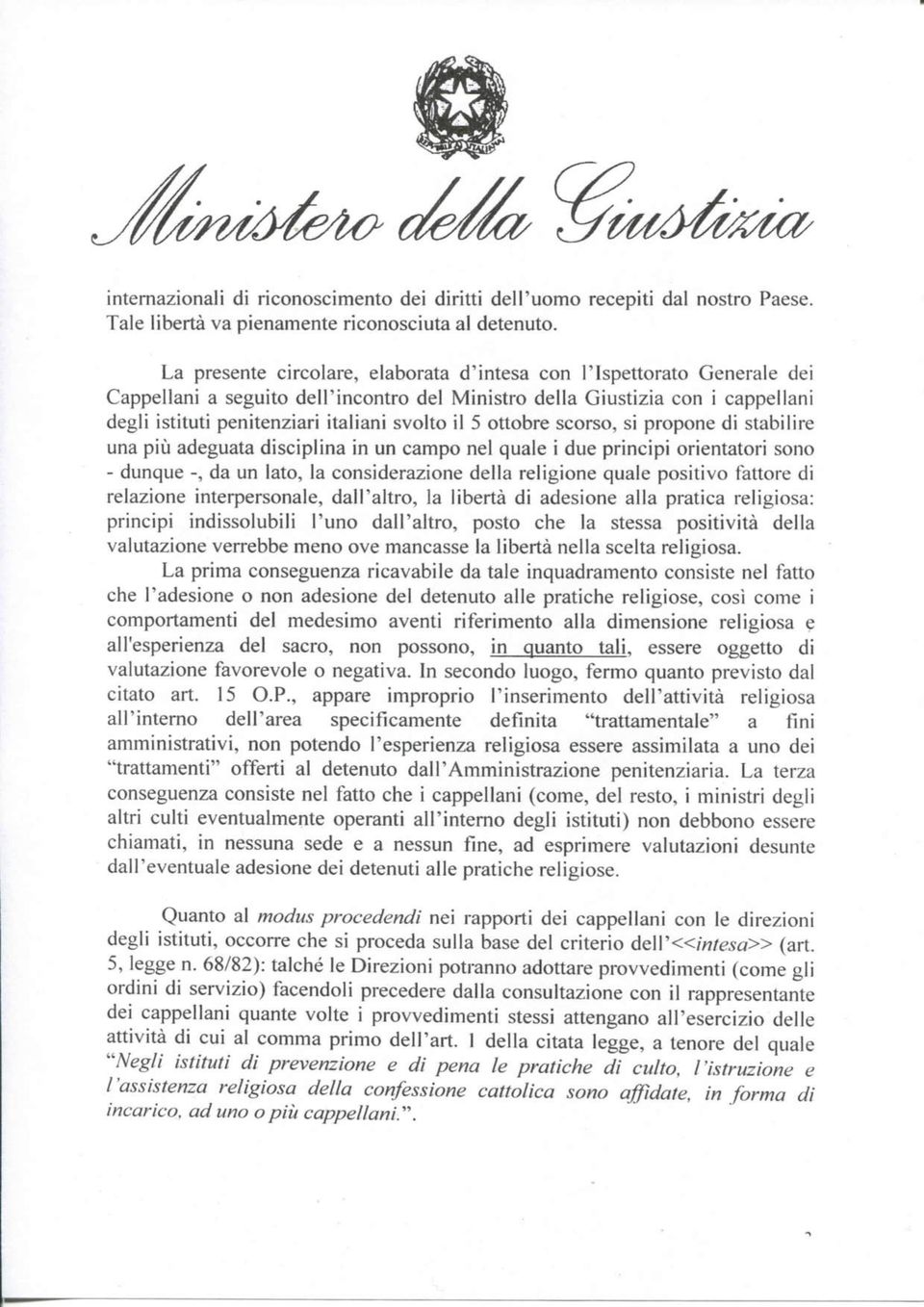 il 5 ottobre scorso, si propone di stabilire una più adeguata disciplina in un campo nel quale i due principi orientatori sono - dunque -, da un lato, la considerazione della religione quale positivo