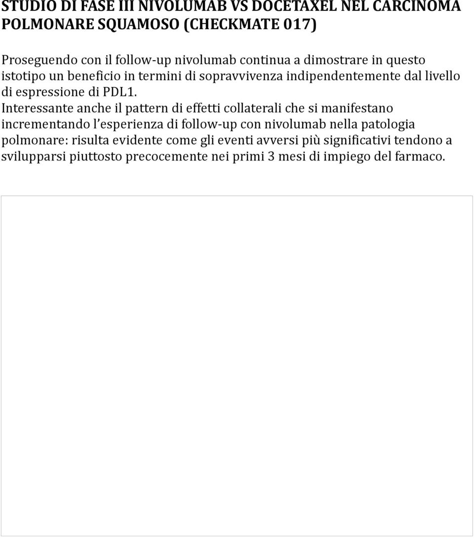 Interessante anche il pattern di effetti collaterali che si manifestano incrementando l esperienza di follow-up con nivolumab nella