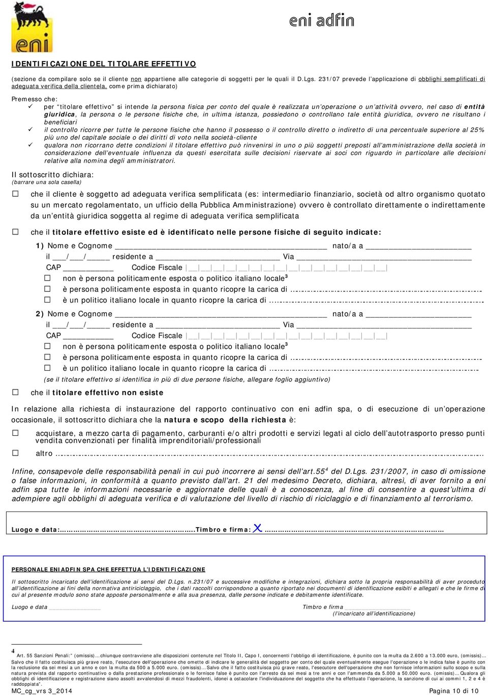 quale è realizzata un operazione o un attività ovvero, nel caso di entità giuridica, la persona o le persone fisiche che, in ultima istanza, possiedono o controllano tale entità giuridica, ovvero ne