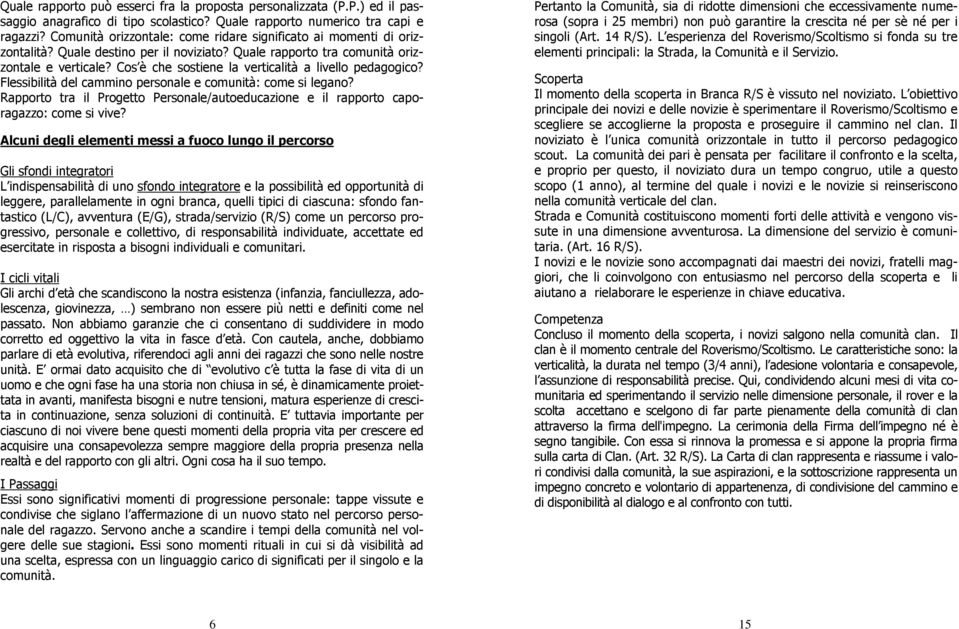 Cos è che sostiene la verticalità a livello pedagogico? Flessibilità del cammino personale e comunità: come si legano?