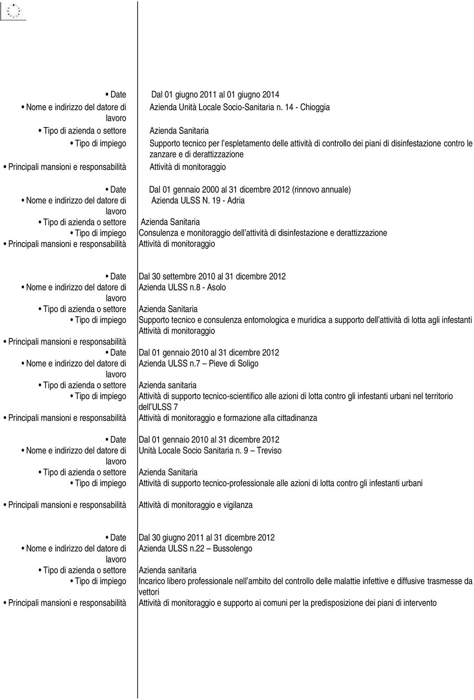 annuale) Azienda ULSS N. 19 - Adria Consulenza e monitoraggio dell attività di disinfestazione e derattizzazione Dal 30 settembre 2010 al 31 dicembre 2012 Azienda ULSS n.