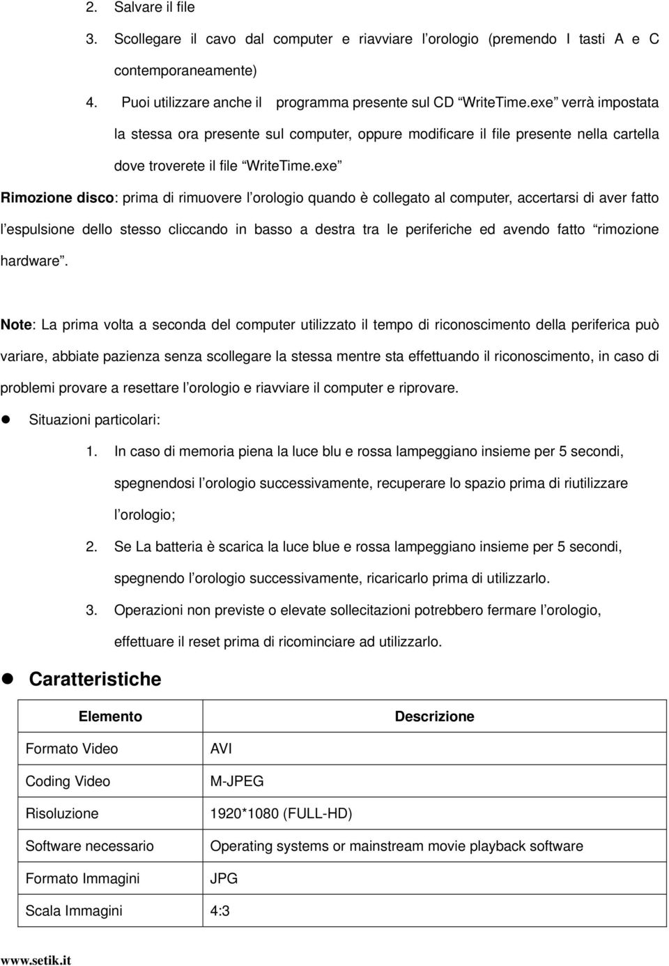 exe Rimozione disco: prima di rimuovere l orologio quando è collegato al computer, accertarsi di aver fatto l espulsione dello stesso cliccando in basso a destra tra le periferiche ed avendo fatto