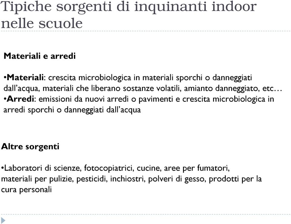 pavimenti e crescita microbiologica in arredi sporchi o danneggiati dall acqua Altre sorgenti Laboratori di scienze,