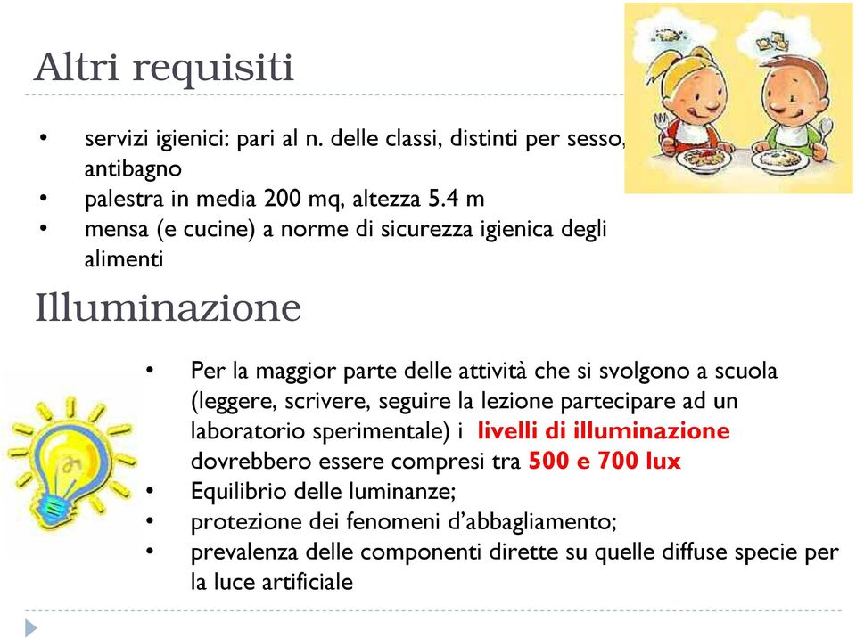 (leggere, scrivere, seguire la lezione partecipare ad un laboratorio sperimentale) i livelli di illuminazione dovrebbero essere compresi tra 500