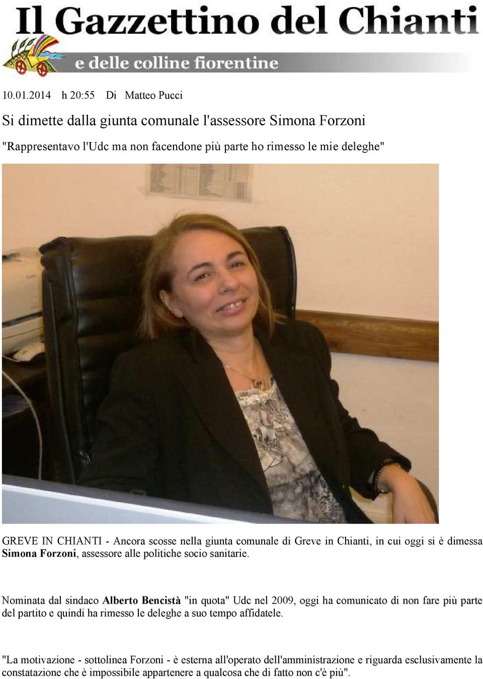 CHIANTI - Ancora scosse nella giunta comunale di Greve in Chianti, in cui oggi si è dimessa Simona Forzoni, assessore alle politiche socio sanitarie.