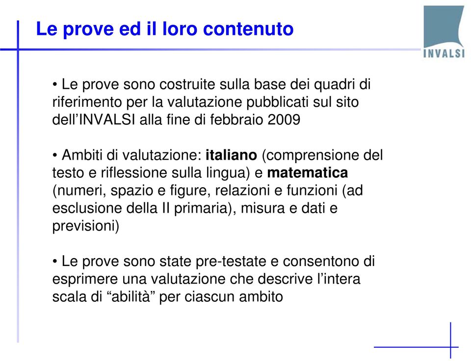 lingua) e matematica (numeri, spazio e figure, relazioni e funzioni (ad esclusione della II primaria), misura e dati e