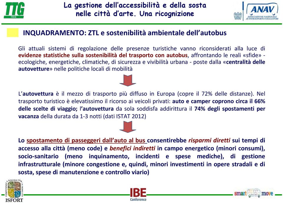 L autovettura èil mezzo di trasporto più diffuso in Europa (copre il 72% delle distanze).