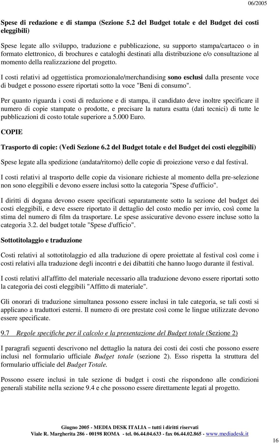 alla distribuzione e/o consultazione al momento della realizzazione del progetto.