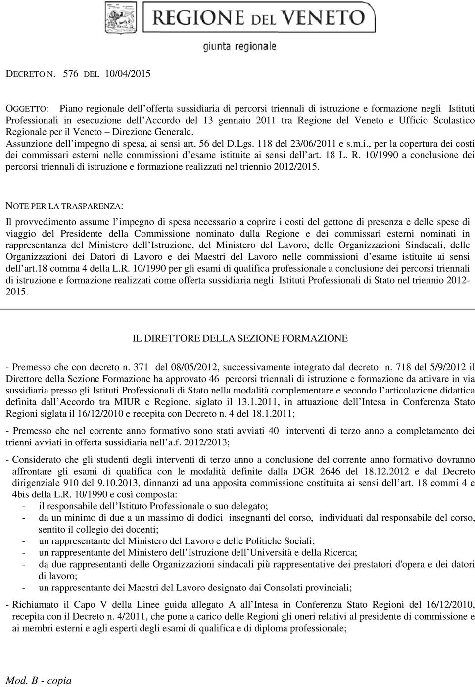 Regione del Veneto e Ufficio Scolastico Regionale per il Veneto Direzione Generale. Assunzione dell impegno di spesa, ai sensi art. 56 del D.Lgs. 118 del 23/06/2011 e s.m.i., per la copertura dei costi dei commissari esterni nelle commissioni d esame istituite ai sensi dell art.