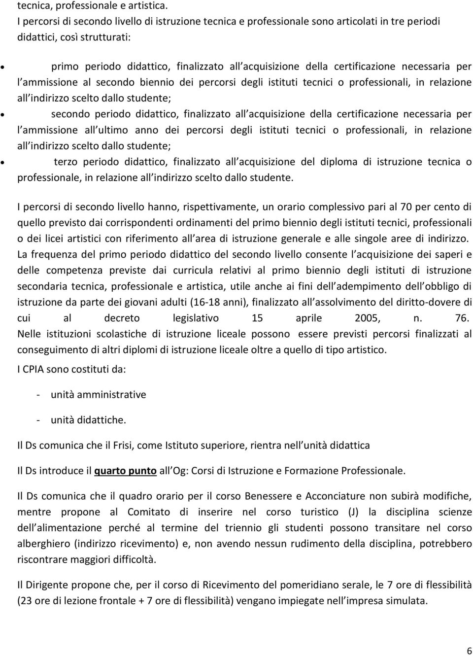 certificazione necessaria per l ammissione al secondo biennio dei percorsi degli istituti tecnici o professionali, in relazione all indirizzo scelto dallo studente; secondo periodo didattico,