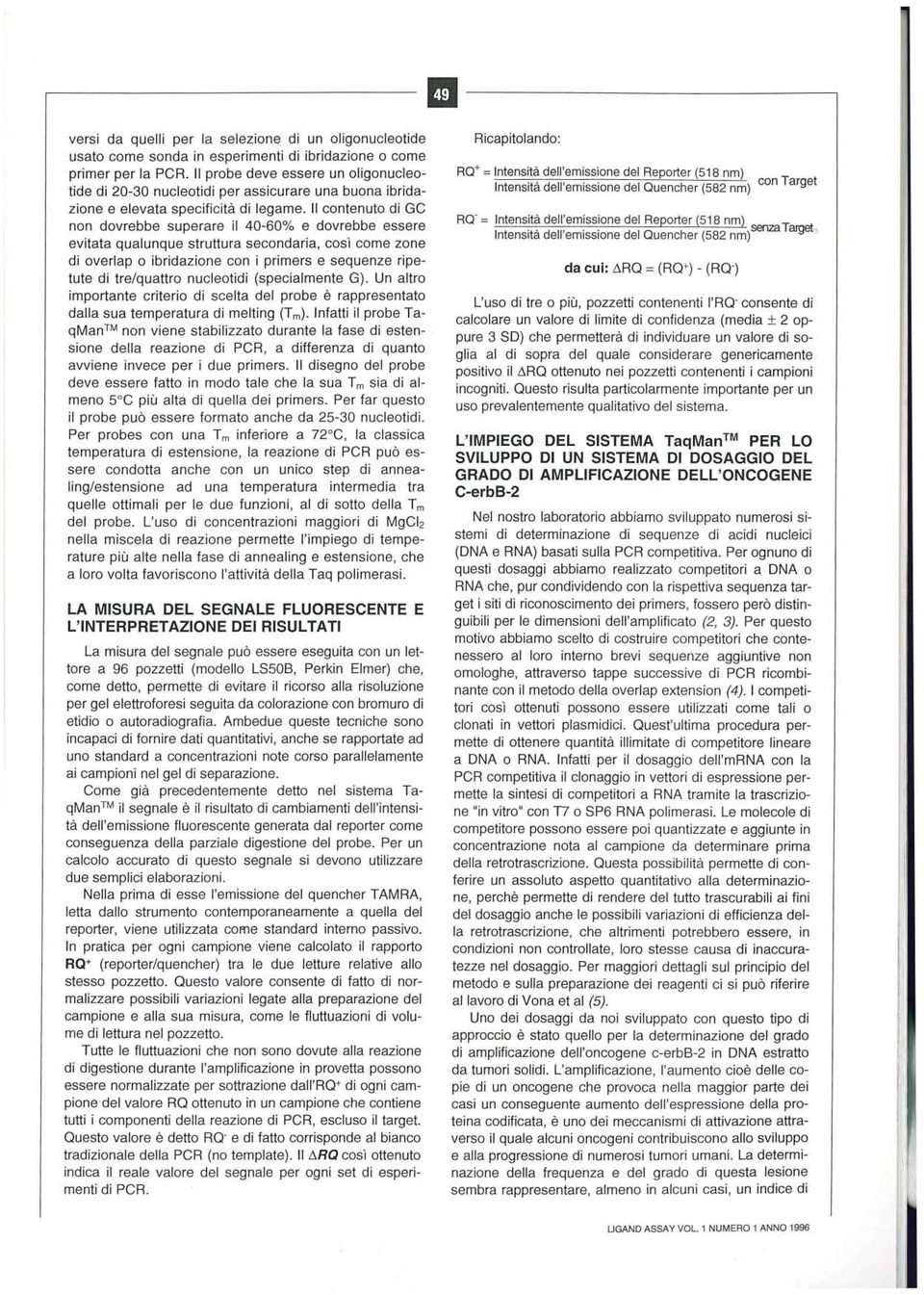 l contenuto di GC non dovrebbe superare il 40-60% e dovrebbe essere evitata qualunque struttura secondaria, così come zone di overlap o ibridazione con i primers e sequenze ripetute di tre/quattro