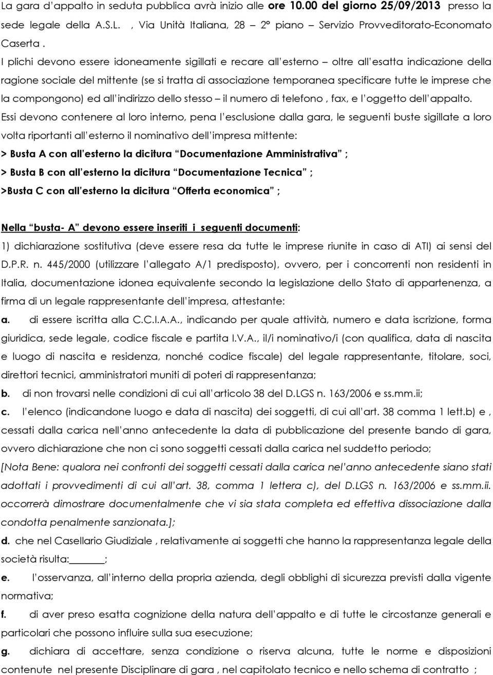 che la compongono) ed all indirizzo dello stesso il numero di telefono, fax, e l oggetto dell appalto.