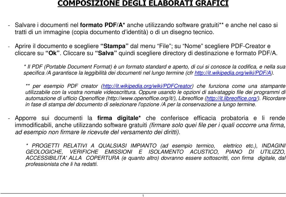 * Il PDF (Portable Document Format) è un formato standard e aperto, di cui si conosce la codifica, e nella sua specifica /A garantisce la leggibilità dei documenti nel lungo termine (cfr http://it.