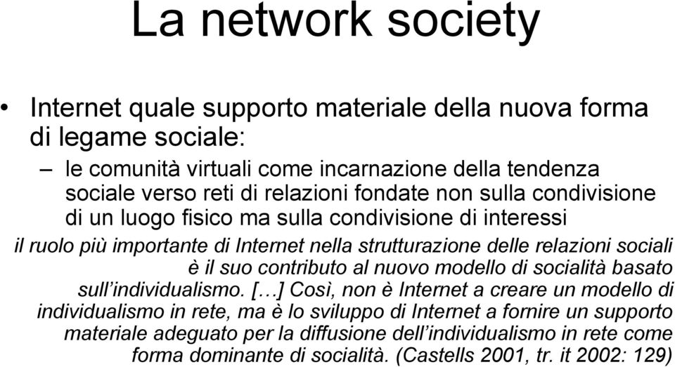 sociali è il suo contributo al nuovo modello di socialità basato sull individualismo.