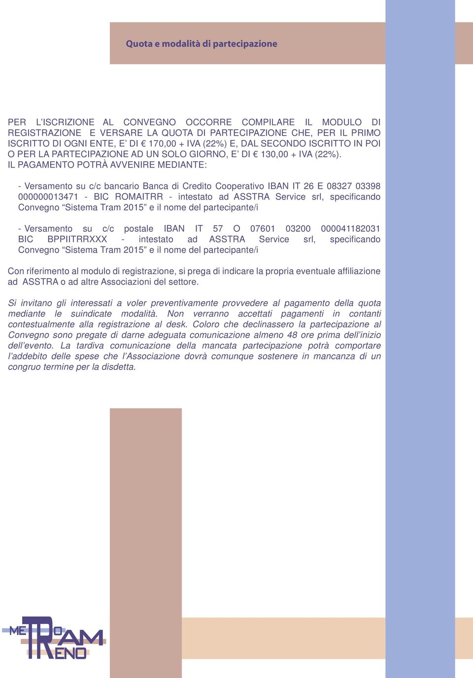 IL PAGAMENTO POTRÀ AVVENIRE MEDIANTE: --Versamento su c/c bancario Banca di Credito Cooperativo IBAN IT 26 E 08327 03398 000000013471 - BIC ROMAITRR - intestato ad ASSTRA Service srl, specificando