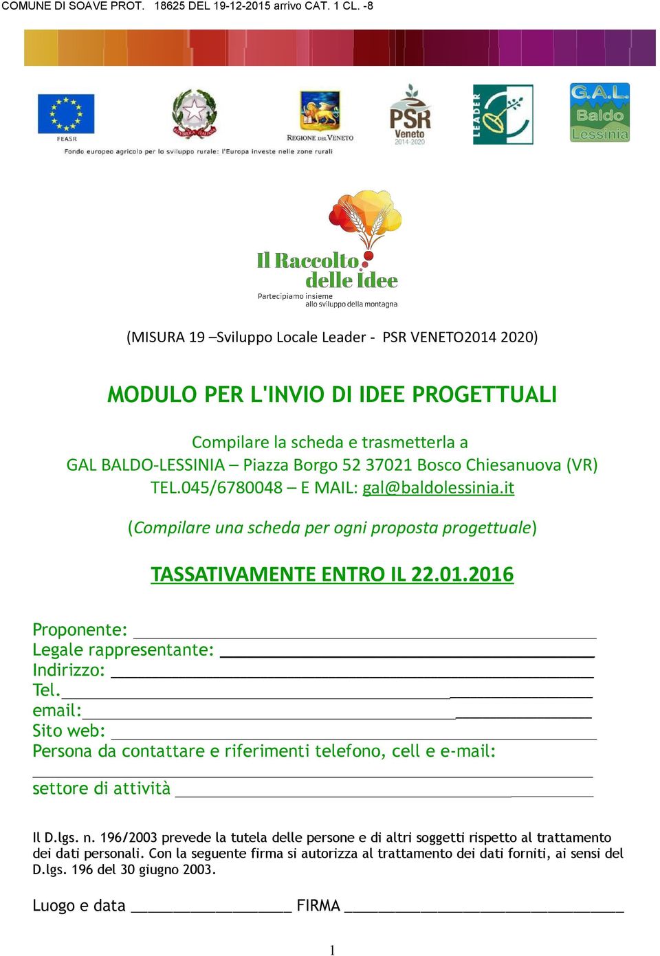 2016 Proponente: Legale rappresentante: Indirizzo: Tel. email: Sito web: Persona da contattare e riferimenti telefono, cell e e-mail: settore di attività Il D.lgs. n.