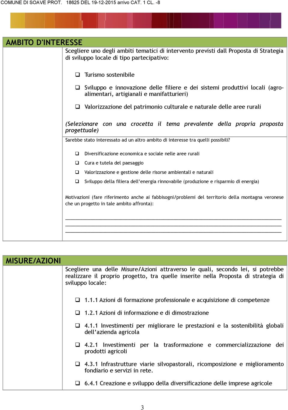 prevalente della propria proposta progettuale) Sarebbe stato interessato ad un altro ambito di interesse tra uelli possibili?