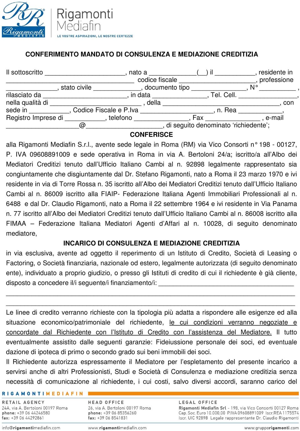 IVA 09608891009 e sede operativa in Roma in via A. Bertoloni 24/a; iscritto/a all Albo dei Mediatori Creditizi tenuto dall Ufficio Italiano Cambi al n.