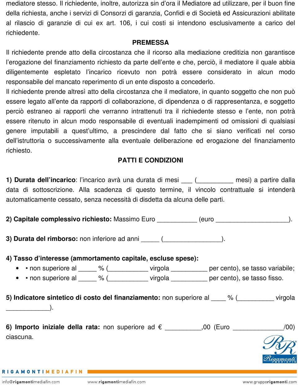 rilascio di garanzie di cui ex art. 106, i cui costi si intendono esclusivamente a carico del richiedente.