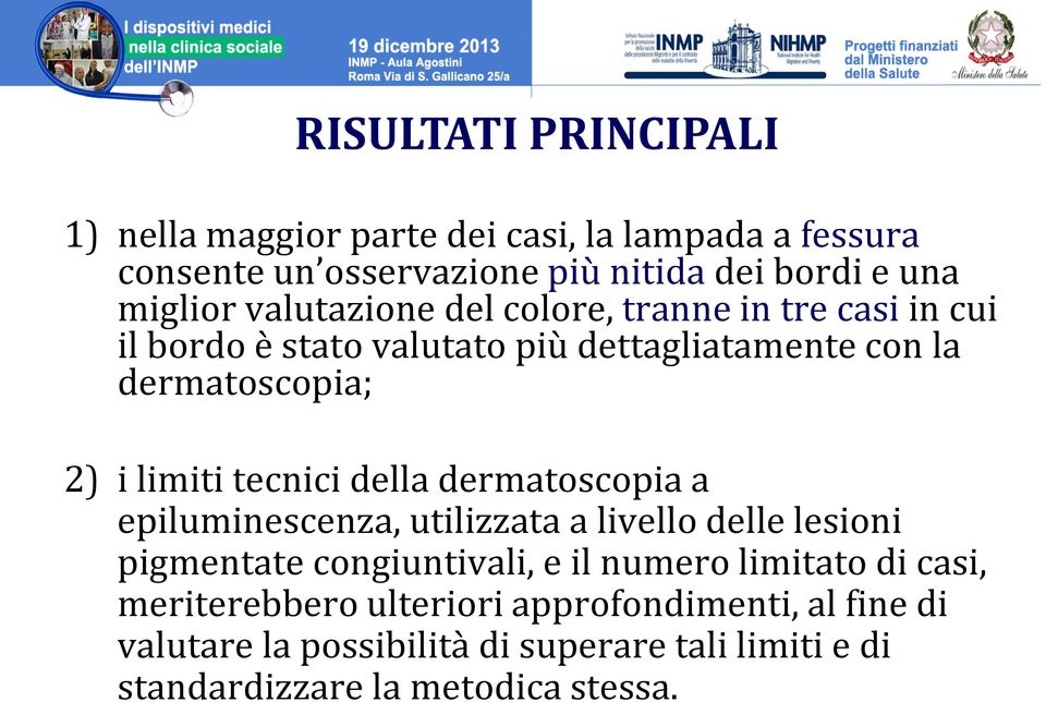 tecnici della dermatoscopia a epiluminescenza, utilizzata a livello delle lesioni pigmentate congiuntivali, e il numero limitato di