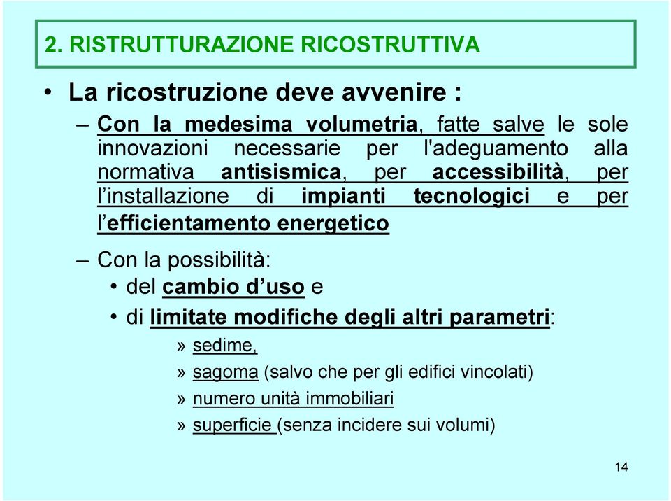 tecnologici e per l efficientamento energetico Con la possibilità: del cambio d uso e di limitate modifiche degli altri